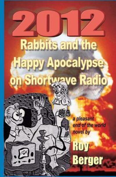 Cover for Roy Berger · 2012 Rabbits and the Happy Apocalypse on Shortwave Radio (Paperback Book) (2011)