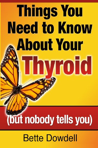 Cover for Bette Dowdell · Things You Need to Know About Your Thyroid: (But Nobody Tells You) (Paperback Book) (2013)