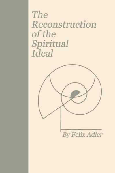 Cover for Felix Adler · The Reconstruction of the Spiritual Ideal (Paperback Book) (2013)