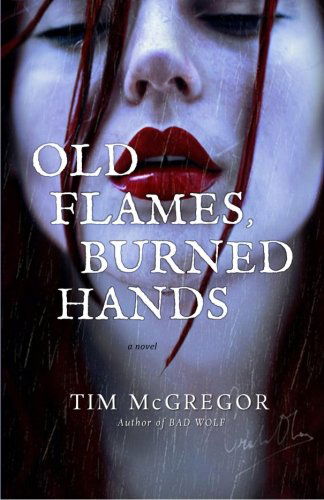 Cover for Tim Mcgregor · Old Flames, Burned Hands (Pocketbok) (2013)