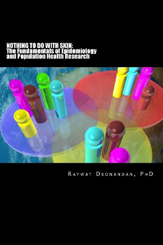 Cover for Raywat Deonandan Phd · Nothing to Do with Skin: the Fundamentals of Epidemiology and Population Health (Paperback Book) (2014)