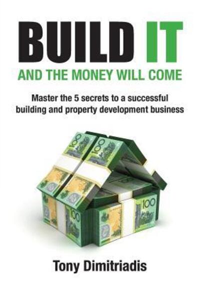 Cover for Tony Dimitriadis · Build It and the Money Will Come (Paperback Bog) (2017)