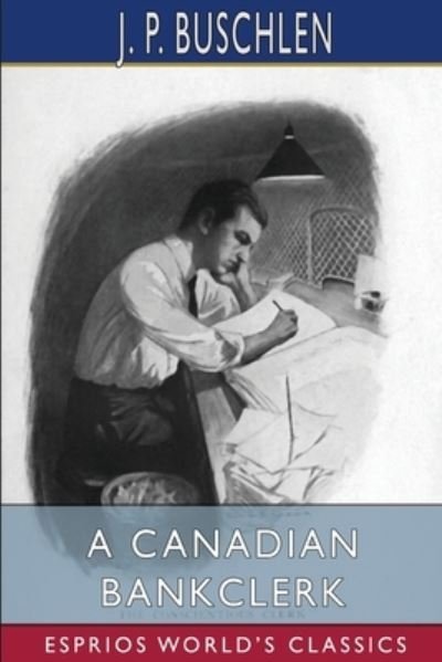 Cover for J P Buschlen · A Canadian Bankclerk (Esprios Classics) (Paperback Book) (2024)