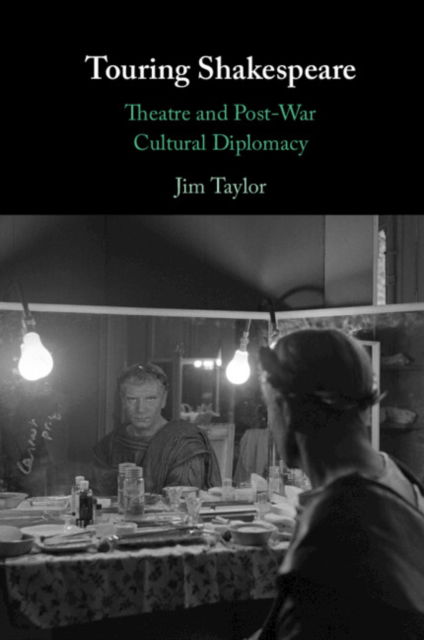 Touring Shakespeare: Theatre and Post-War Cultural Diplomacy - Jim Taylor - Books - Cambridge University Press - 9781009381314 - November 21, 2024