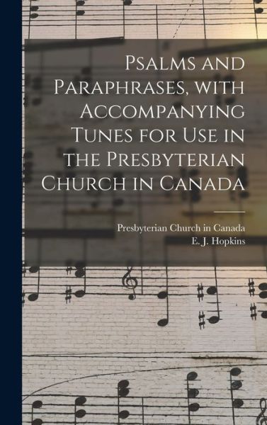 Cover for Presbyterian Church in Canada · Psalms and Paraphrases, With Accompanying Tunes for Use in the Presbyterian Church in Canada [microform] (Hardcover Book) (2021)