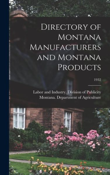 Cover for L Montana Department of Agriculture · Directory of Montana Manufacturers and Montana Products; 1932 (Hardcover Book) (2021)