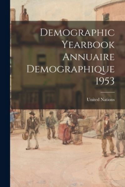 Demographic Yearbook Annuaire Demographique 1953 - United Nations - Kirjat - Hassell Street Press - 9781015148314 - perjantai 10. syyskuuta 2021