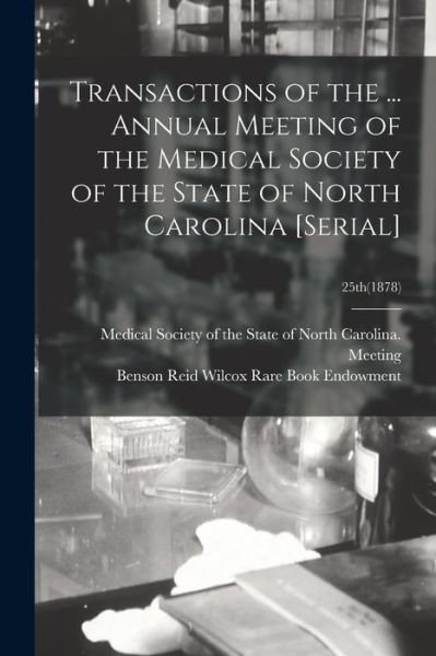 Transactions of the ... Annual Meeting of the Medical Society of the State of North Carolina [serial]; 25th (1878) - Medical Society of the State of North - Books - Legare Street Press - 9781015247314 - September 10, 2021