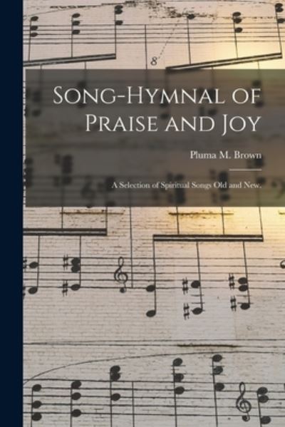 Cover for Pluma M Brown · Song-hymnal of Praise and Joy (Paperback Book) (2021)