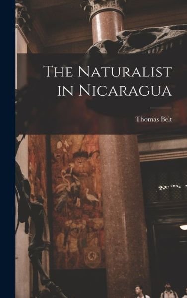 Naturalist in Nicaragua - Thomas Belt - Bøker - Creative Media Partners, LLC - 9781015531314 - 26. oktober 2022