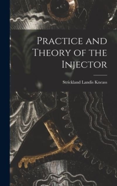 Cover for Kneass Strickland Landis · Practice and Theory of the Injector (Buch) (2022)