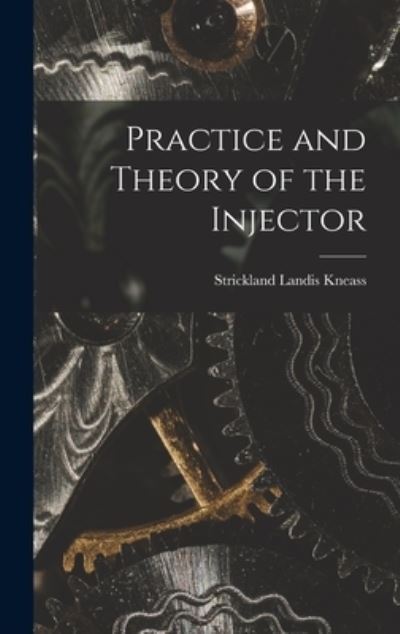 Cover for Kneass Strickland Landis · Practice and Theory of the Injector (Book) (2022)