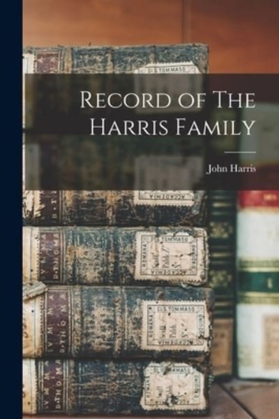 Cover for John Harris · Record of the Harris Family (Buch) (2022)