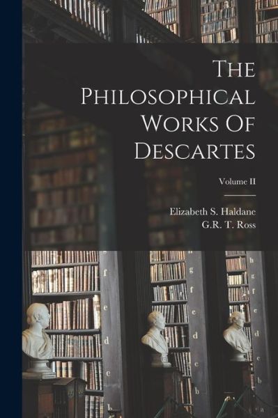 Cover for Elizabeth S. Haldane · Philosophical Works of Descartes; Volume II (Book) (2022)