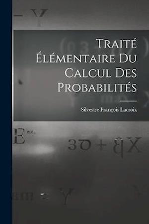 Cover for Silvestre François LaCroix · Traité Élémentaire du Calcul des Probabilités (Buch) (2022)