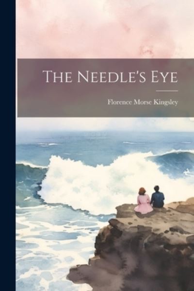 Cover for Florence Morse Kingsley · Needle's Eye (Book) (2023)