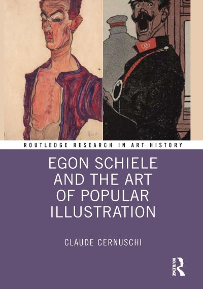 Cover for Claude Cernuschi · Egon Schiele and the Art of Popular Illustration - Routledge Research in Art History (Hardcover Book) (2022)