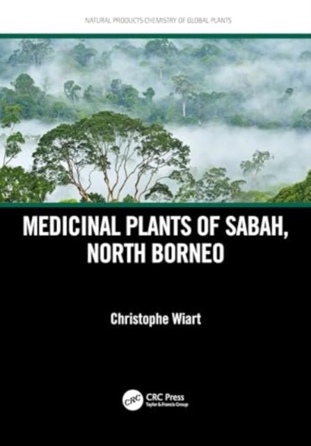 Medicinal Plants of Sabah, North Borneo - Natural Products Chemistry of Global Plants - Wiart, Christophe (University Malaysia Sabah, Malaysia) - Bücher - Taylor & Francis Ltd - 9781032514314 - 28. Juni 2024