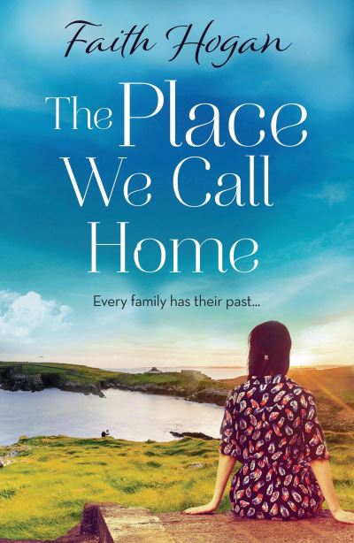 Cover for Faith Hogan · The Place We Call Home: an emotional story of love, loss and family from the Kindle #1 bestselling author (Paperback Book) (2020)