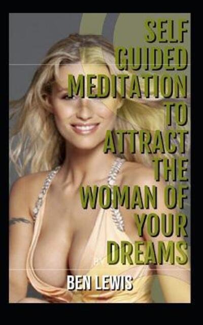Cover for Ben Lewis · Self Guided Meditation to Attract the Woman of Your Dreams (Paperback Book) (2019)