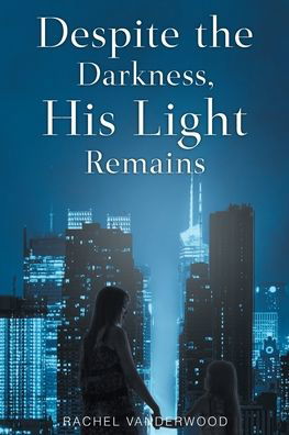 Cover for Rachel Vanderwood · Despite the Darkness, His Light Remains (Paperback Book) (2021)
