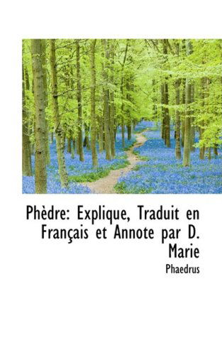 Cover for Phaedrus · Phèdre: Expliqué, Traduit en Français et Annoté Par D. Marie (Paperback Book) (2009)