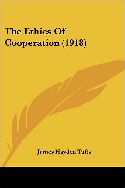 Cover for James Hayden Tufts · The Ethics Of Cooperation (1918) (Paperback Book) (2009)