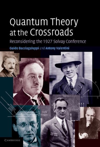 Cover for Bacciagaluppi, Guido (University of Aberdeen) · Quantum Theory at the Crossroads: Reconsidering the 1927 Solvay Conference (Paperback Book) (2013)