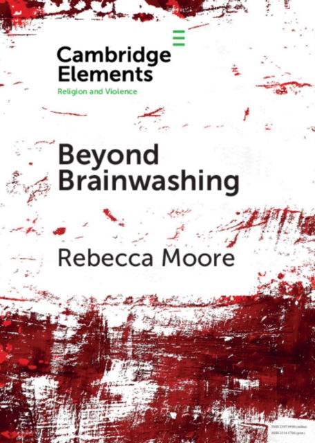 Cover for Moore, Rebecca (San Diego State University) · Beyond Brainwashing: Perspectives on Cultic Violence - Elements in Religion and Violence (Paperback Book) (2018)