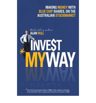 Cover for Alan Hull · Invest My Way: The Business of Making Money on the Australian Share Market with Blue Chip Shares (Pocketbok) (2012)