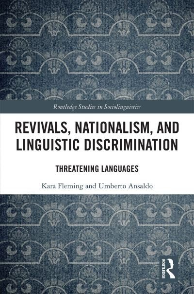 Cover for Fleming, Kara (University of Hong Kong, Hong Kong) · Revivals, Nationalism, and Linguistic Discrimination: Threatening Languages - Routledge Studies in Sociolinguistics (Hardcover bog) (2019)