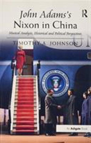 Cover for Timothy A. Johnson · John Adams's Nixon in China: Musical Analysis, Historical and Political Perspectives (Paperback Book) (2016)