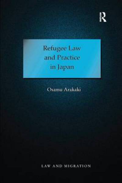 Cover for Osamu Arakaki · Refugee Law and Practice in Japan - Law and Migration (Paperback Book) (2016)