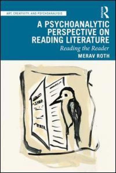 Cover for Merav Roth · A Psychoanalytic Perspective on Reading Literature: Reading the Reader - Art, Creativity, and Psychoanalysis Book Series (Paperback Book) (2019)