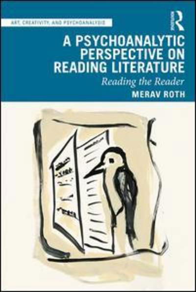 A Psychoanalytic Perspective on Reading Literature: Reading the Reader - Art, Creativity, and Psychoanalysis Book Series - Merav Roth - Books - Taylor & Francis Ltd - 9781138391314 - September 2, 2019