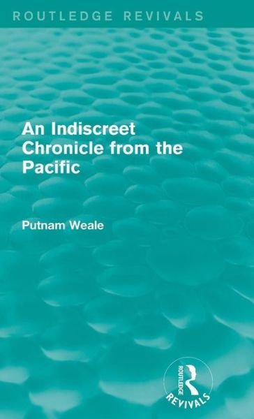 Cover for Putnam Weale · An Indiscreet Chronicle from the Pacific (Hardcover Book) (2016)