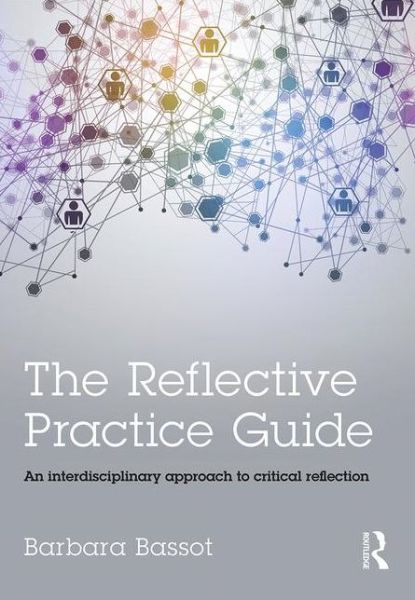 Cover for Bassot, Barbara (Canterbury Christ Church University, UK) · The Reflective Practice Guide: An interdisciplinary approach to critical reflection (Paperback Book) (2015)