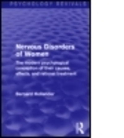 Cover for Bernard Hollander · Nervous Disorders of Women (Psychology Revivals): The Modern Psychological Conception of their Causes, Effects and Rational Treatment - Psychology Revivals (Paperback Book) (2016)