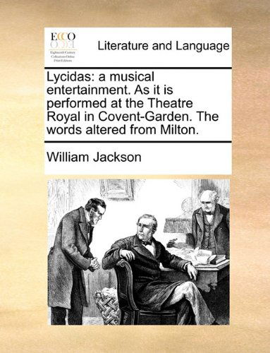 Cover for William Jackson · Lycidas: a Musical Entertainment. As It is Performed at the Theatre Royal in Covent-garden. the Words Altered from Milton. (Paperback Book) (2010)