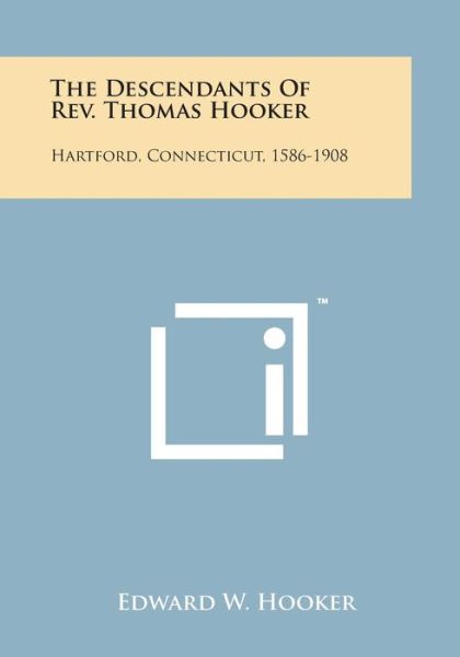 Cover for Edward W Hooker · The Descendants of Rev. Thomas Hooker: Hartford, Connecticut, 1586-1908 (Paperback Bog) (2014)