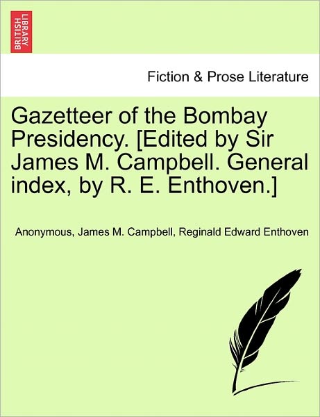 Cover for Anonymous · Gazetteer of the Bombay Presidency. [Edited by Sir James M. Campbell. General Index, by R. E. Enthoven.] (Paperback Book) (2011)