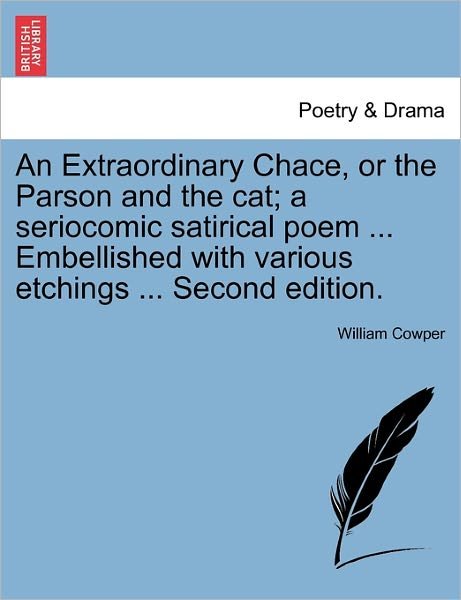 Cover for William Cowper · An Extraordinary Chace, or the Parson and the Cat; a Seriocomic Satirical Poem ... Embellished with Various Etchings ... Second Edition. (Pocketbok) (2011)