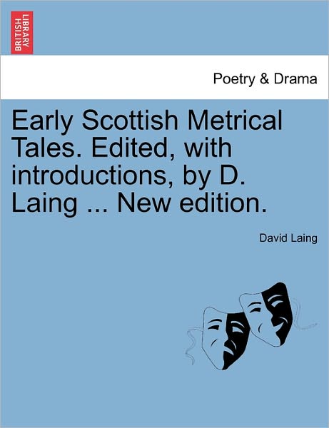 Early Scottish Metrical Tales. Edited, with Introductions, by D. Laing ... New Edition. - David Laing - Libros - British Library, Historical Print Editio - 9781241107314 - 1 de febrero de 2011