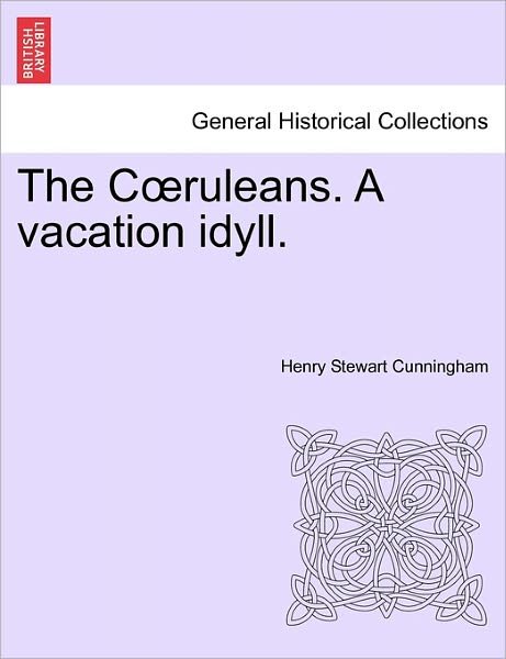 Cover for Henry Stewart Cunningham · The C Ruleans. a Vacation Idyll. (Paperback Bog) (2011)