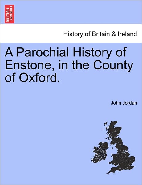 Cover for John Jordan · A Parochial History of Enstone, in the County of Oxford. (Pocketbok) (2011)