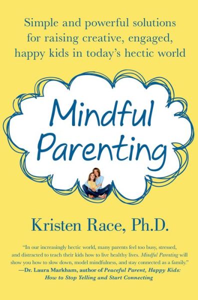 Cover for Kristen Race · Mindful Parenting: Simple and Powerful Solutions for Raising Creative, Engaged, Happy Kids in Today's Hectic World (Paperback Book) (2014)
