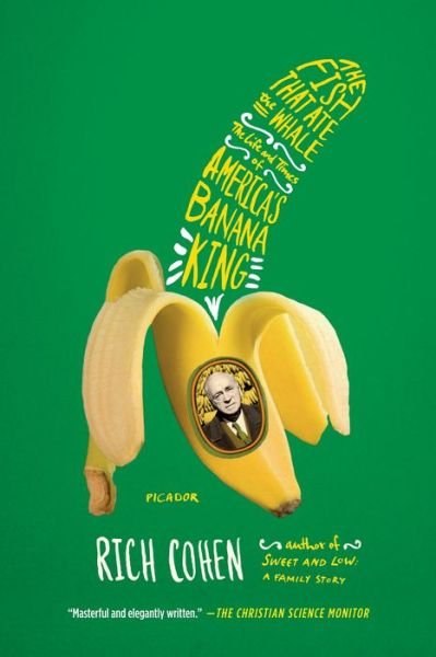 Cover for Rich Cohen · The Fish That Ate the Whale: The Life and Times of America's Banana King (Paperback Book) (2013)