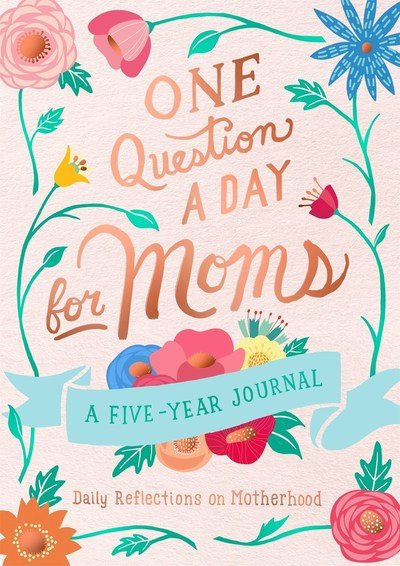 Cover for Aimee Chase · One Question a Day for Moms: Daily Reflections on Motherhood: A Five-Year Journal (Paperback Book) (2019)