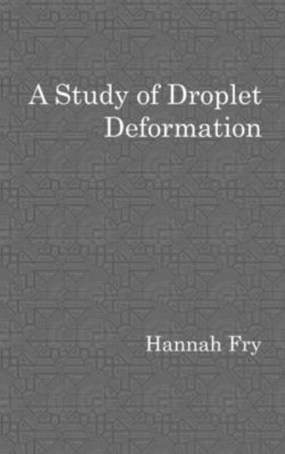 Study of Droplet Deformation - Hannah Fry - Libros - Lulu Press, Inc. - 9781291074314 - 14 de septiembre de 2012