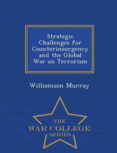 Cover for Williamson Murray · Strategic Challenges for Counterinsurgency and the Global War on Terrorism - War College Series (Taschenbuch) (2015)